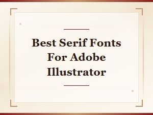 Best Free Serif Fonts for Adobe Illustrator in 2024