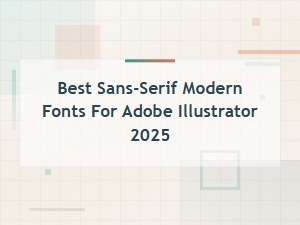 Best Sans-Serif Modern Fonts for Adobe Illustrator 2025 – Top Picks