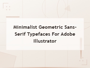Minimalist Geometric Sans-Serif Typefaces for Adobe Illustrator