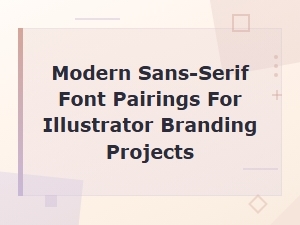 Modern Sans-Serif Font Pairings for Illustrator Branding Projects