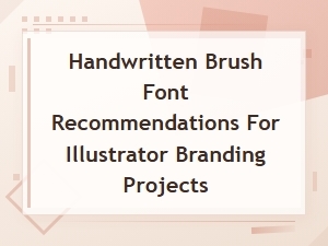 Best Handwritten Brush Fonts for Illustrator Branding Projects