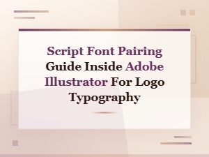 Script Font Pairing Guide in Adobe Illustrator for Stunning Logo Typography